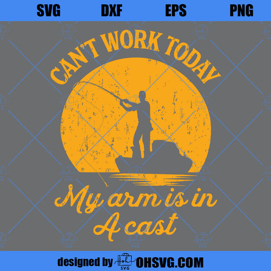 Mens Fishing SVG, Funny Fishing SVG, I Cant Work My Arm Is In A Cast SVG
