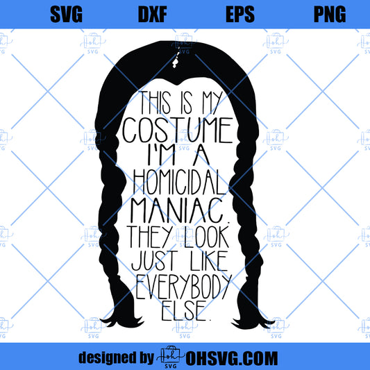 Wednesday Addams This Is My Costume SVG, Homicidal Maniac SVG, Wednesday Addams SVG