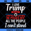 Trump Pisses Off All The People I Cant Stand SVG, Love Trump SVG