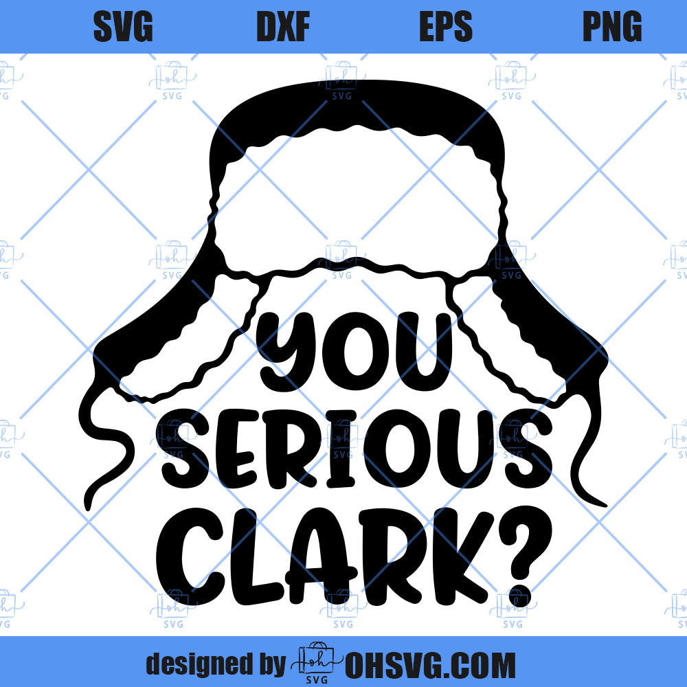You serious Clark ? SVG, Christmas SVG, Clark SVG, Christmas Movie SVG