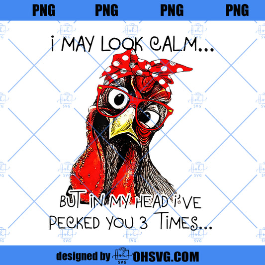 I May Look Calm SVG, Funny Chicken SVG, Farm Girl SVG, Sarcastic Chicken SVG