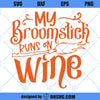 Halloween SVG, My Broomstick Runs On Wine SVG, Funny Witch SVG, Funny Halloween SVG