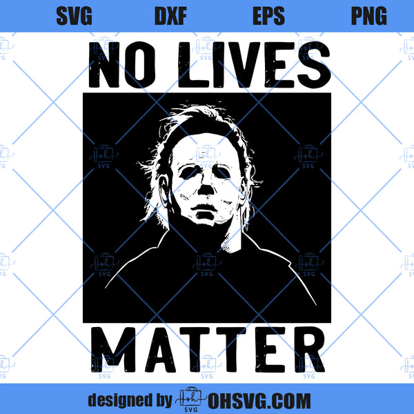 No Lives Matter SVG, Michael Myers SVG, Halloween Horror Movies SVG, F ...