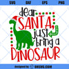 Dear Santa Just Bring A Dinosaur SVG, Funny Christmas Dinosaur SVG