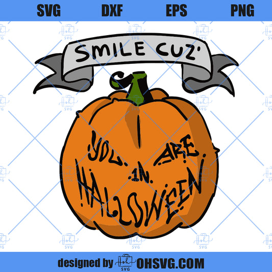 Smile Cuz You Are In Halloween SVG, Halloween Pumpkin SVG, Spooky Pumpkin SVG