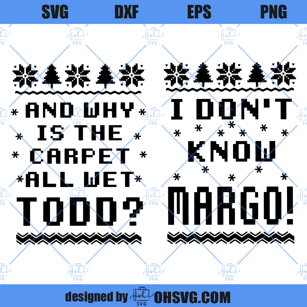National Lampoons Christmas Vacation SVG, I Don't Know Margo Why Is The Carpet Wet Todd SVG, Griswold SVG