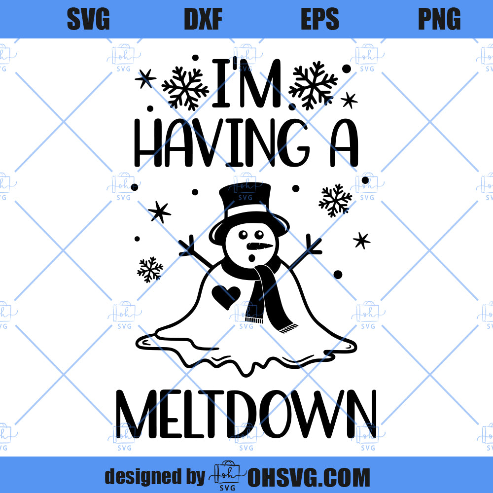 I'm Having A Meltdown SVG, Christmas SVG, Snowman SVG, Winter SVG