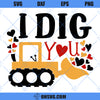 Valentine SVG, I Dig You SVG Bulldozer, Valentine&#39;s Day SVG, Valentine Boy SVG