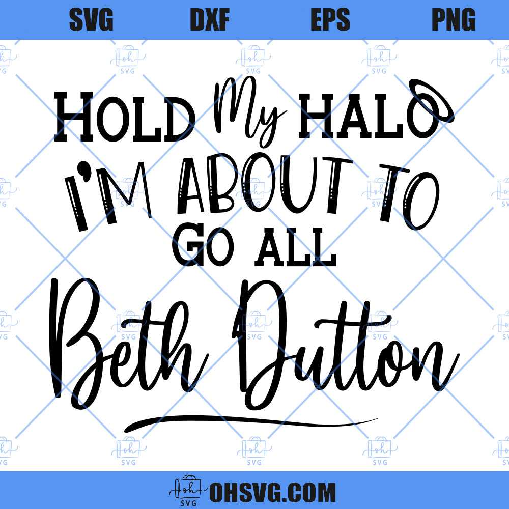 Hold My Halo I'm About To Go Beth Dutton SVG, Dutton Ranch SVG, Yellowstone SVG