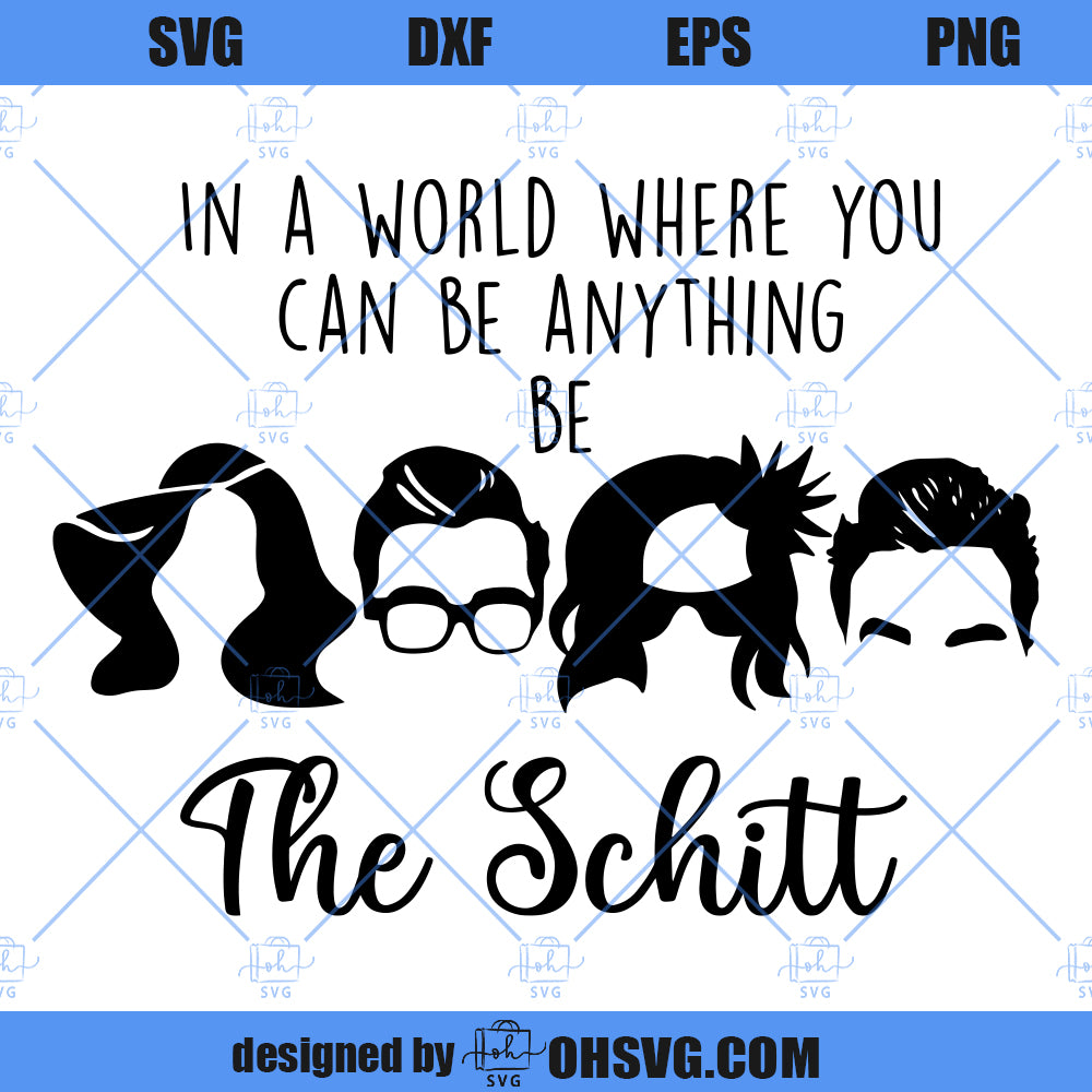 Schitts Creek SVG, In A World Where You Can Be Anything Be The Schitt SVG