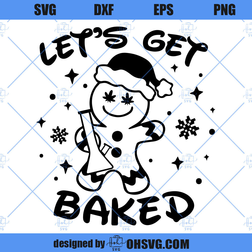 Lets Get Baked SVG, Weed Funny Christmas Gingerbread Cookie Gift SVG