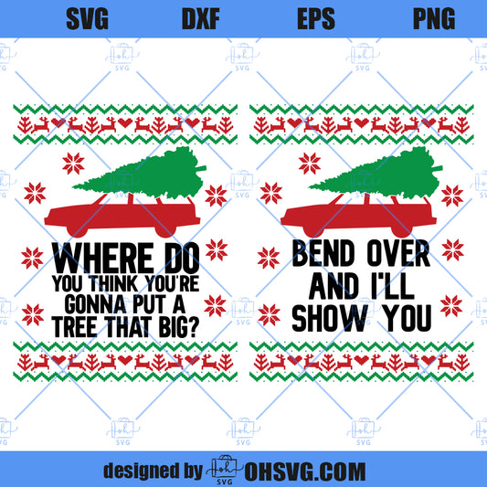 Where Do You Think You're Gonna Put A Tree That Big? SVG, Bend Over And I'll Show You SVG