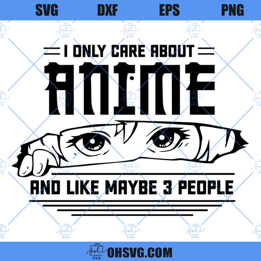 Anime SVG, I Only Care About Anime Like Maybe 3 People SVG, Anime Lover SVG