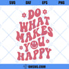 Do What Makes You Happy SVG, Aesthetic SVG, Positive Quote SVG