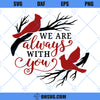 We Are Always With You SVG, Cardinal SVG, Memorial Remembrance SVG, Grief Loss Loved Ones SVG