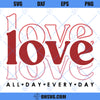 Love All Day Every Day SVG, Valentine SVG, Valentine&#39;s Day SVG, Retro Valentine SVG