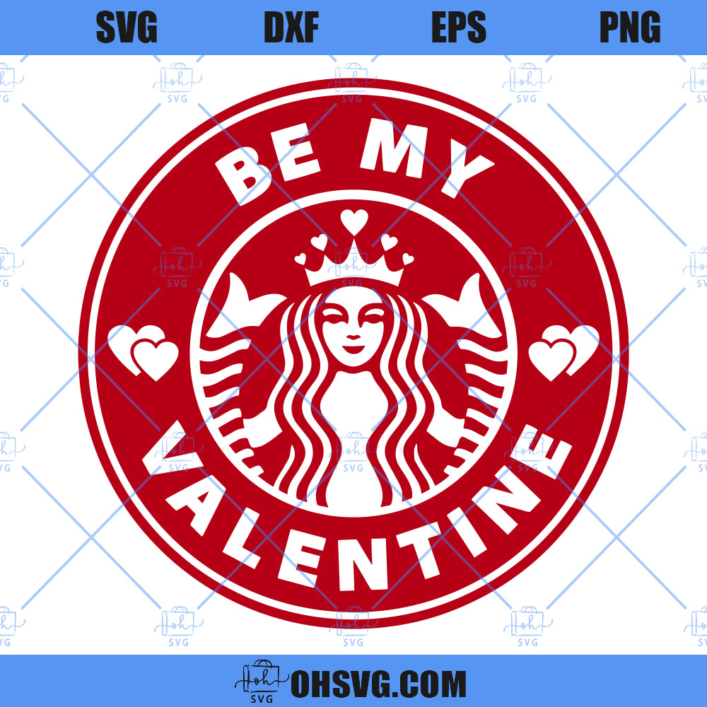 Be My Valentine SVG, Starbuck Coffee Valentine SVG PNG DXF Cut Files For Cricut