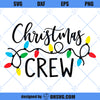 Christmas Crew SVG, Christmas Lights SVG, Merry Christmas SVG, Merry &amp; Bright SVG