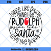 Dance Like Frosty Shine Like Rudolph Give Like Santa Love Like Jesus SVG, Christmas SVG