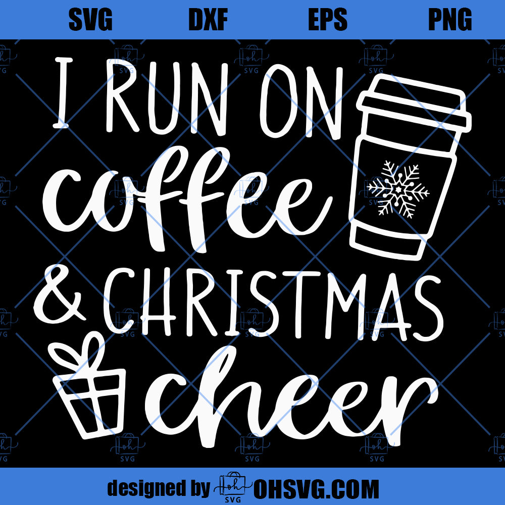 I Run On Coffee And Christmas Cheer SVG, Funny Christmas SVG, Womens Christmas SVG