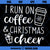 I Run On Coffee And Christmas Cheer SVG, Funny Christmas SVG, Womens Christmas SVG