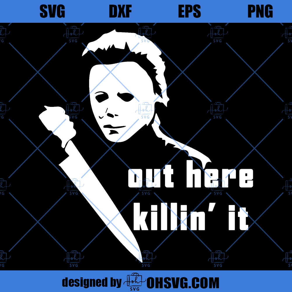 Out Here Killin' It SVG, Michael Myers SVG, Friday The 13th SVG