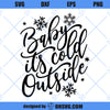 Baby Its Cold Outside SVG, Christmas Quote SVG, Winter SVG