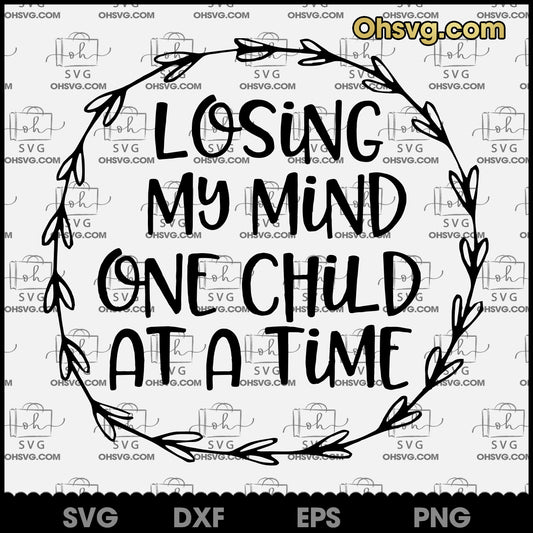 Mom SVG, Mom Life SVG, Funny SVG, Losing My Mind One Child At A Time SVG