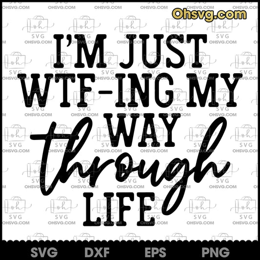 WTFing My Way Through Life SVG, Digital Files for Cutting Machines Cameo Cricut