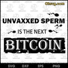Funny SVG, Unvaxxed Sperm Is The Next Bitcoin Funny Quote Digital Files SVG