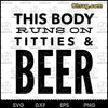 This Body Runs On Titties And Beer SVG, Funny Quote SVG, Funny Titties &amp; Beer SVG