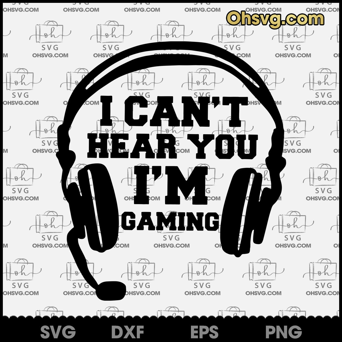 I Can't Hear You I'm Gaming SVG, Funny Files For Cricut, SVG