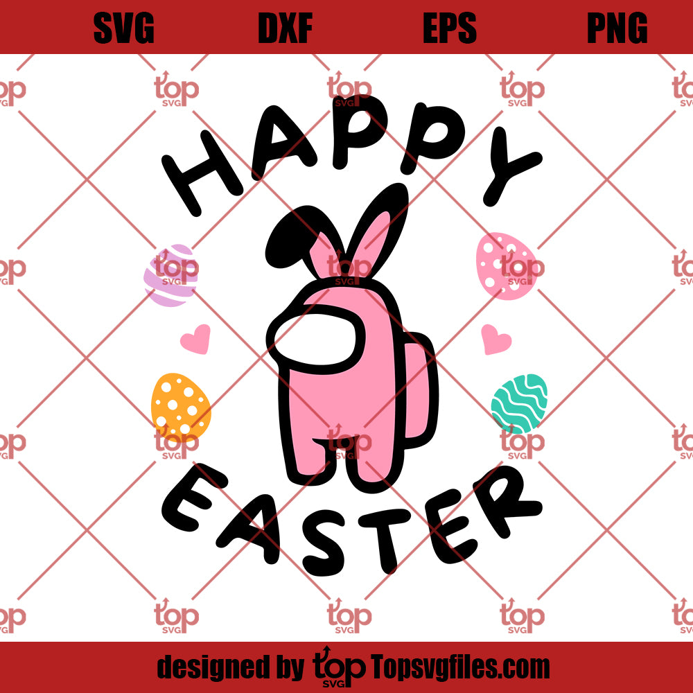 Happy Easter Among Us SVG, Easter SVG PNG DXF Cut Files For Cricut