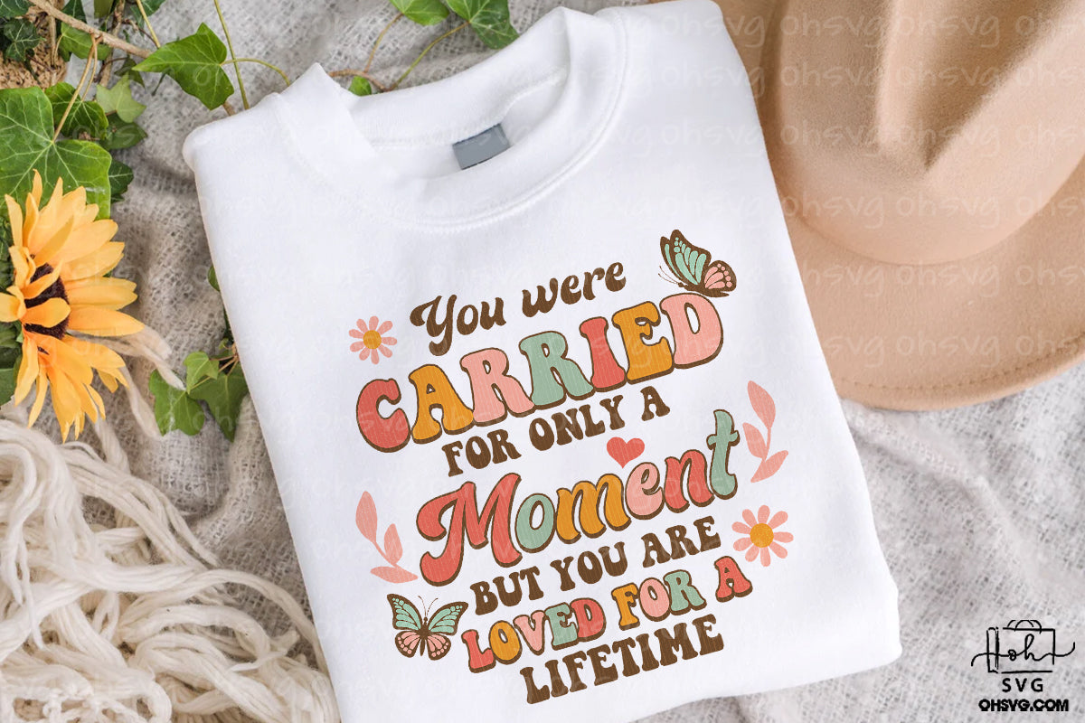 You Were Carried For Only A Moment But You Are Loved For A Lifetime PNG, Vintage Memorial PNG
