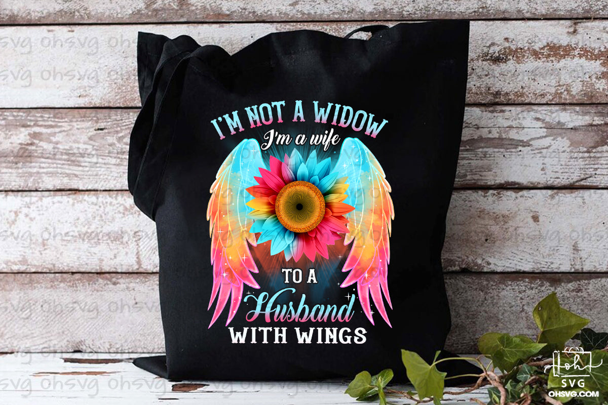 I'm Not A Widow I'm A Wife To A Husband With Wings PNG, Memorial PNG, Widow PNG