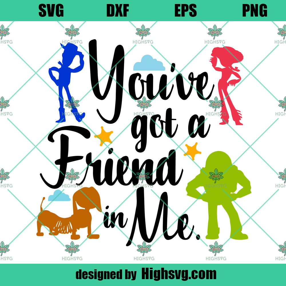 You've Got A Friend In Me SVG, Toy Story SVG PNG DXF Cut Files For Cricut