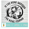 If I&#39;ve gone missing I&#39;ve gone Fishing svg, Fish svg, Fishing Svg, Fathers Day Svg, Fishing Shirt, Fishing Hat, Gift for Dad