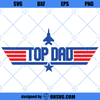 Top Dad SVG, Top Gun SVG, Fathers Day SVG, Dad Birthday SVG, Best Dad SVG