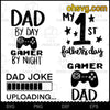 Dad By Day Gamer By Night, Dad Joke Uploading, My 1st Father&#39;s day, Gamer Dad SVG, Funny Father&#39;s Day SVG