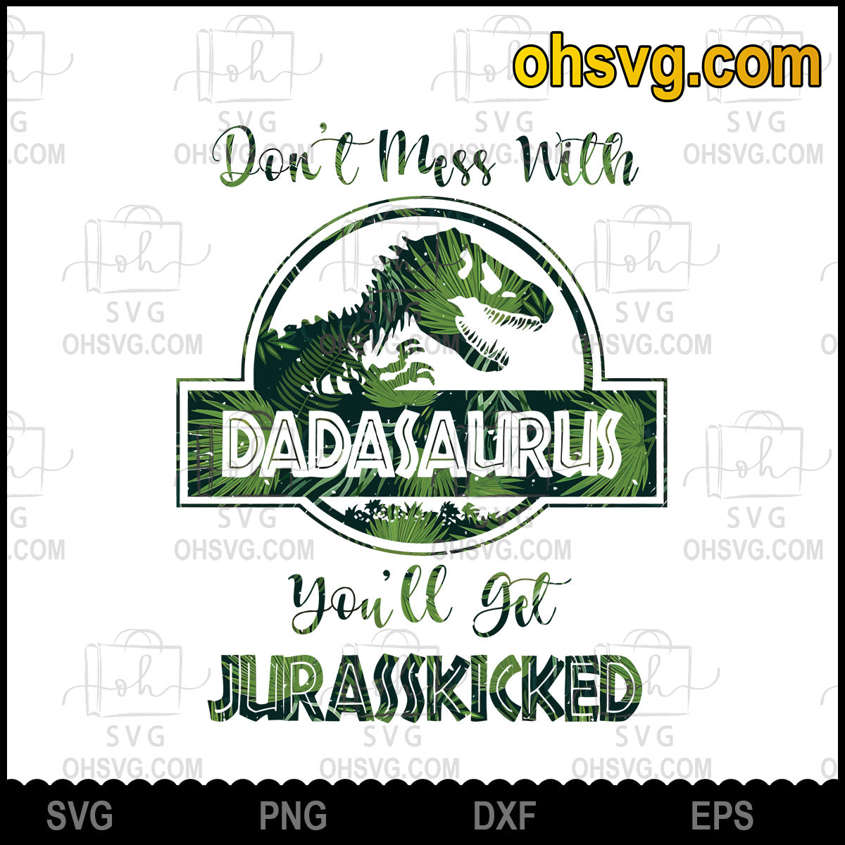 Don't Mess With Dadasaurus You'll Get Jurasskicked, Father's Day, Gift For Dad SVG Cricut Download Digital