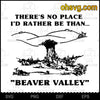 There&#39;s No Place I&#39;d Rather Be Than &quot;Beaver Valley&quot; SVG, Funny SVG, Download Digital Sublimation