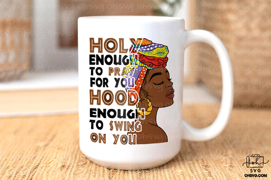 Holy Enough To Pray For You Hood Enough To Swing On You PNG, Black Woman Faith PNG