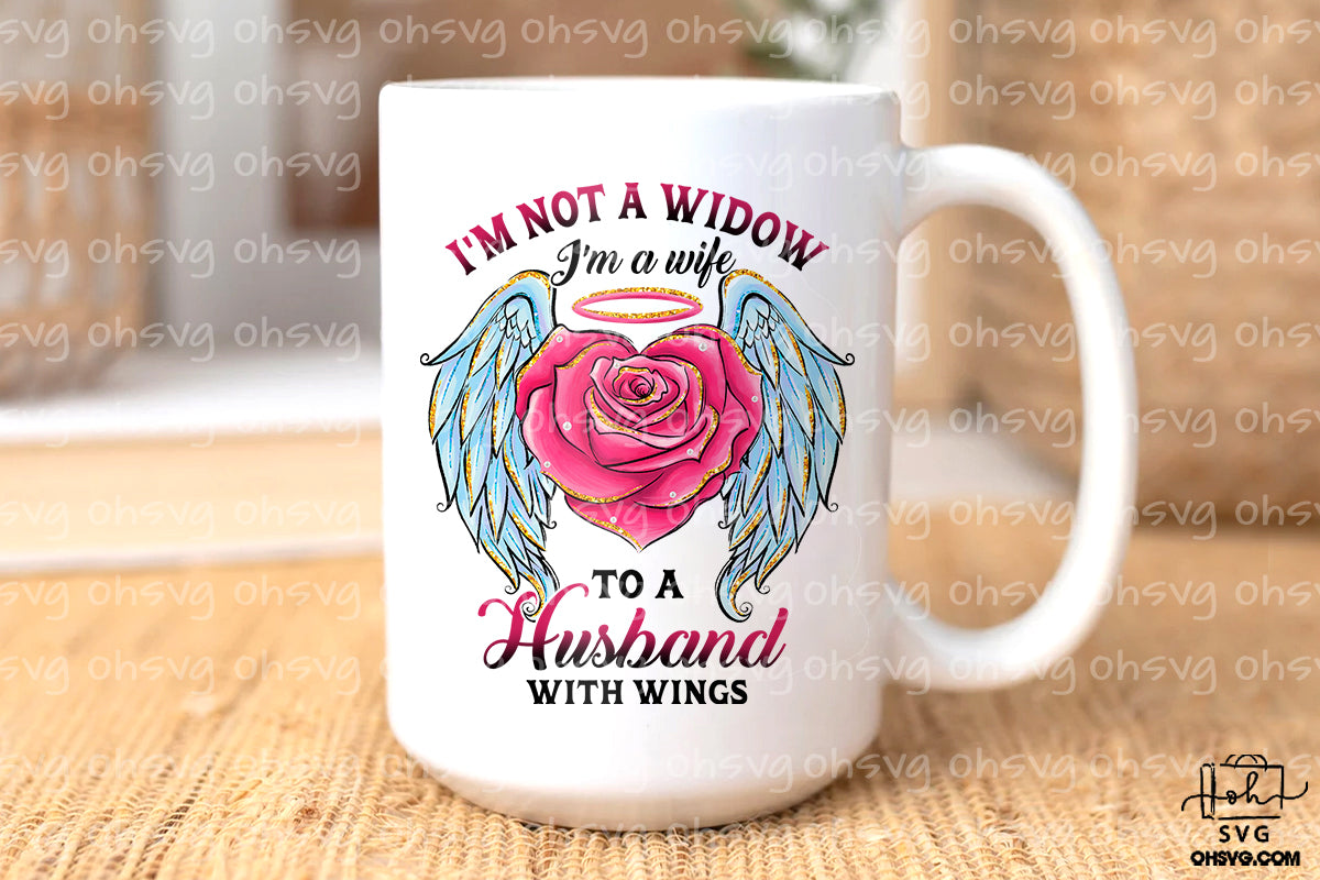 I'm Not A Widow I'm A Wife To A Husband With Wings PNG, Memorial PNG, Widow PNG
