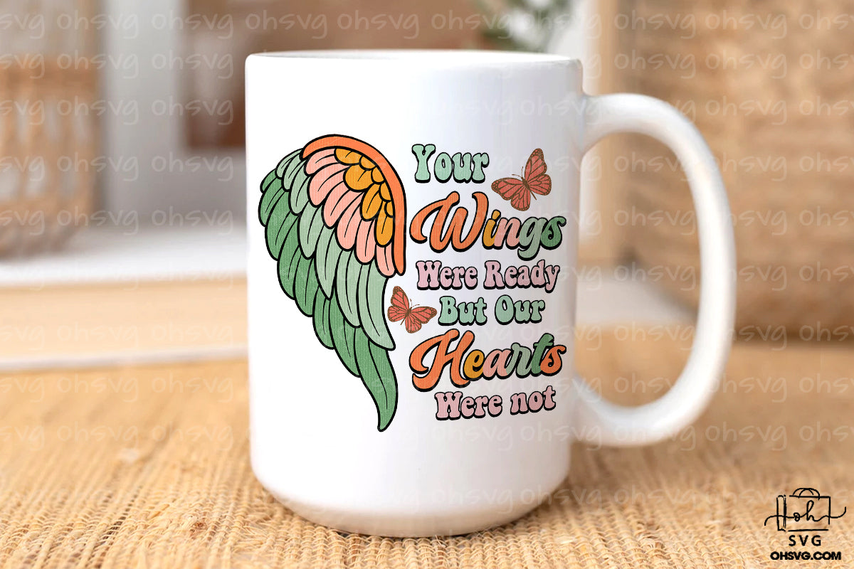 Your Wings Were Ready But Our Hearts Were Not PNG, Vintage Memorial PNG, Retro Loving Memory PNG