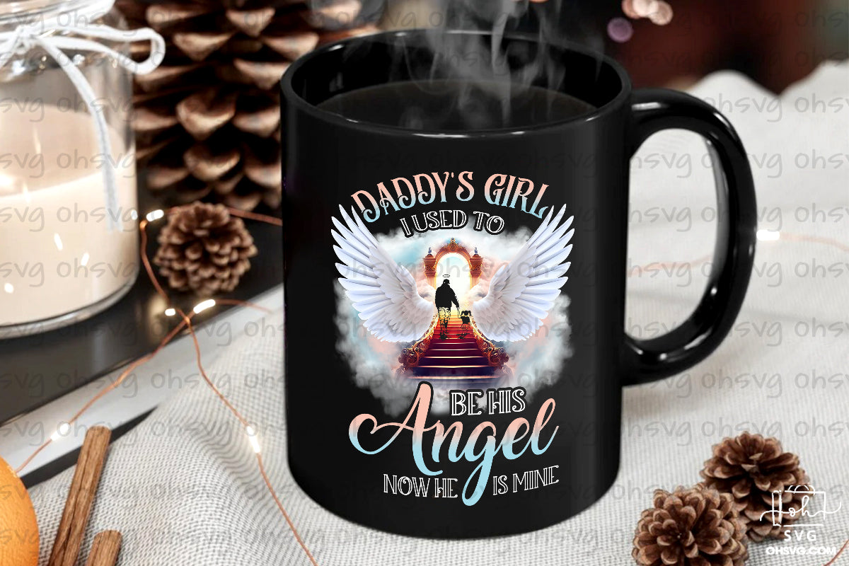 Daddy's Girl I Used To Be His Angel Now He Is Mine PNG, Memorial PNG, My Love In Heaven PNG