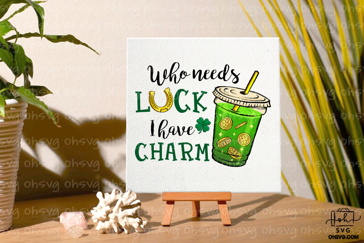 Who Needs Luck I Have Charm PNG, Coffee St Patricks Day PNG, Drinks St Patricks Day PNG