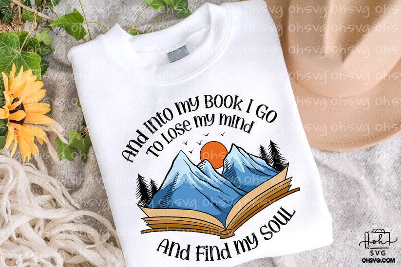 And Into My Book I Go To Lose My Mind And Find My Soul PNG, Love Readi ...