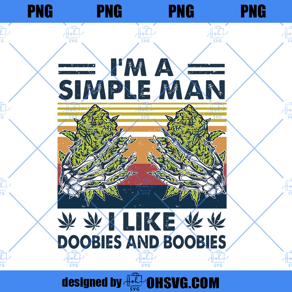 I'm A Simple Man I Like Doobies And Boobies PNG, Funny PNG Download Digital Sublimation