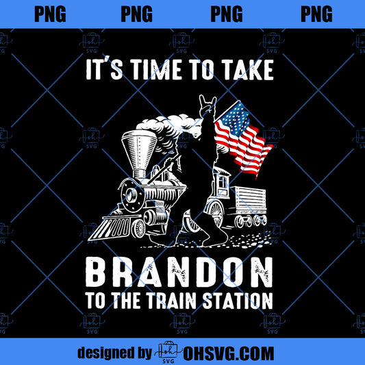 Bigfoot It's Time To Take Brandon To The Train Station PNG, Bigfoot PNG, Download Digital Sublimation