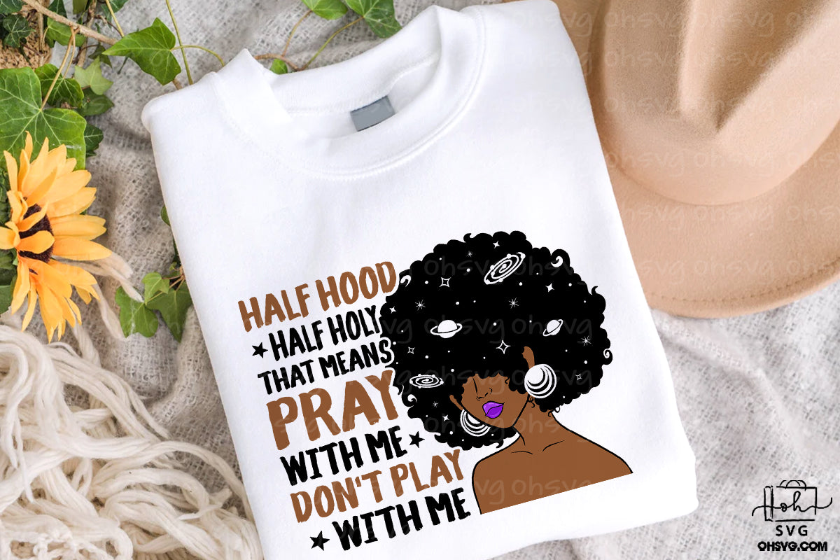 Half Hood Half Holy That Means Pray With Me Don't Play With Me PNG, Black Woman Faith PNG